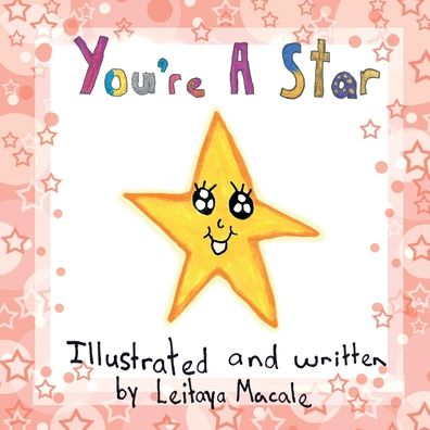 You're a Star a 'by children, for children' book - Leitaya Macale - Kirjat - Sunsmile Books - 9780473479473 - maanantai 30. syyskuuta 2019