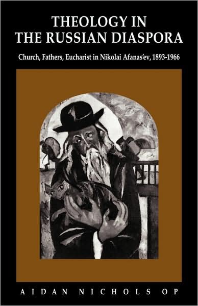 Theology in the Russian Diaspora: Church, Fathers, Eucharist in Nikolai Afanas'ev (1893–1966) - Aidan Nichols - Books - Cambridge University Press - 9780521091473 - December 4, 2008