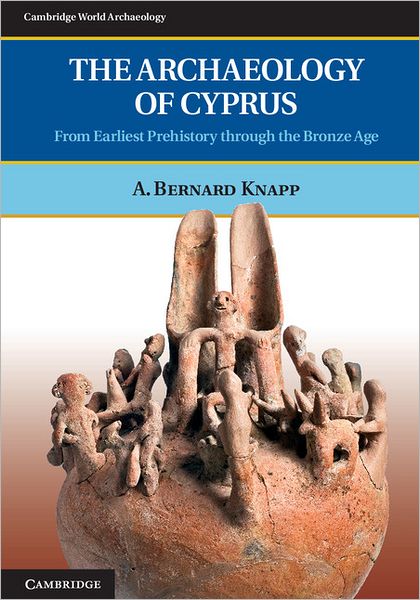 Cover for Knapp, A. Bernard (University of Glasgow) · The Archaeology of Cyprus: From Earliest Prehistory through the Bronze Age - Cambridge World Archaeology (Paperback Book) (2013)