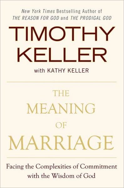 The Meaning of Marriage: Facing the Complexities of Commitment with the Wisdom of God - Timothy Keller - Books - Penguin Publishing Group - 9780525952473 - November 1, 2011