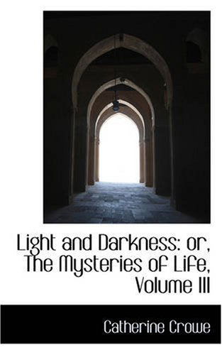 Cover for Catherine Crowe · Light and Darkness: Or, the Mysteries of Life, Volume III (Paperback Book) (2008)