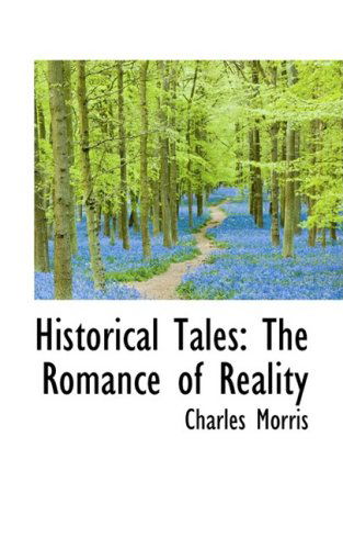 Cover for Charles Morris · Historical Tales: the Romance of Reality (Hardcover Book) (2009)