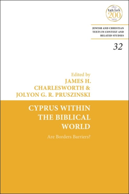 Cyprus Within the Biblical World: Are Borders Barriers? - Jewish and Christian Texts - James H Charlesworth - Books - Bloomsbury Publishing PLC - 9780567699473 - November 17, 2022