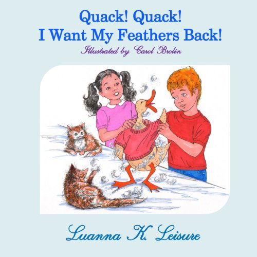 Cover for Luanna K. Leisure · Quack! Quack! I Want My Feathers Back! (Paperback Book) (2014)