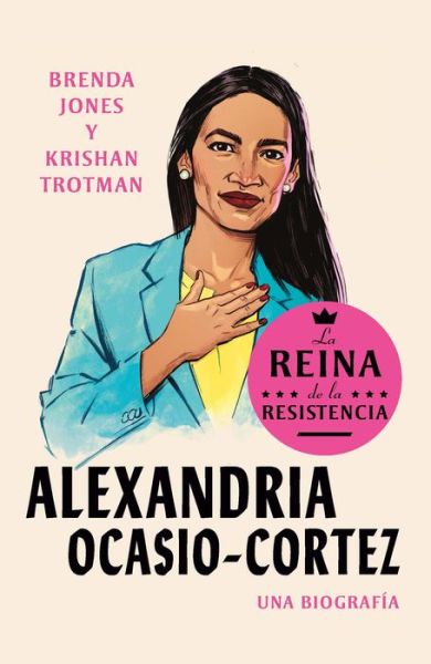 Alexandria Ocasio-Cortez: La reina de la Resistencia / Queens of the Resistance: Alexandria Ocasio-Cortez: A Biography - Reinas de la Resistencia - Brenda Jones - Books - PRH Grupo Editorial - 9780593313473 - August 10, 2021
