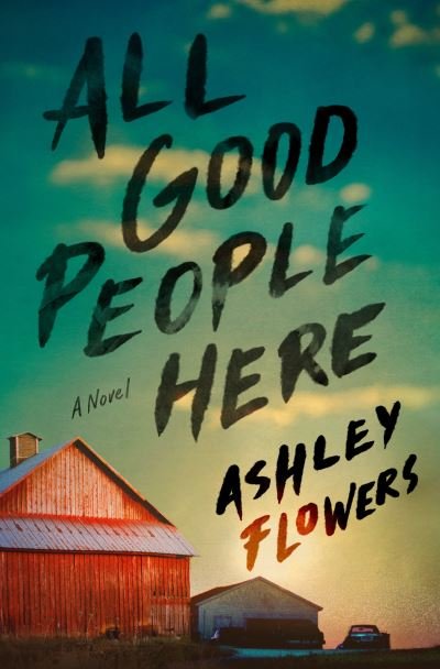 Cover for Ashley Flowers · All Good People Here: A Novel (Gebundenes Buch) (2022)
