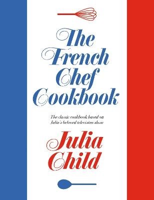 Cover for Julia Child · The French Chef Cookbook (Gebundenes Buch) (2023)
