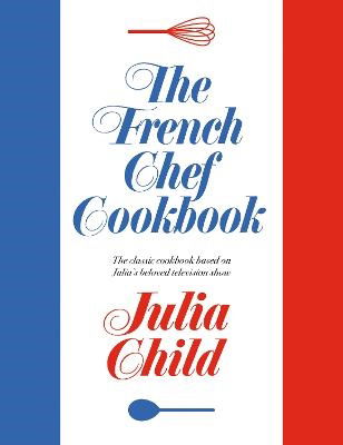 Cover for Julia Child · The French Chef Cookbook (Hardcover bog) (2023)