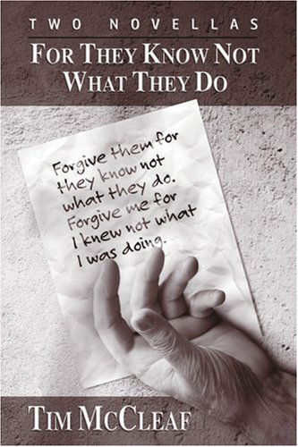 Cover for Tim Mccleaf · For They Know Not What They Do: Two Novellas (Paperback Book) (2004)