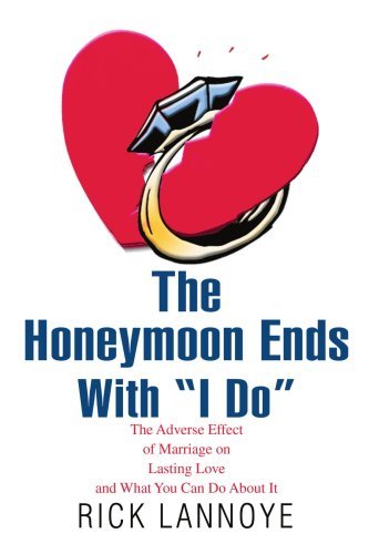 Cover for Rick Lannoye · The Honeymoon Ends with &quot;I Do&quot;: the Adverse Effect of Marriage on Lasting Love and What You Can Do About It (Pocketbok) (2007)