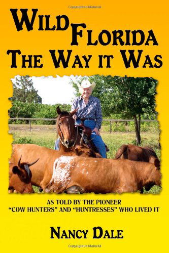 Cover for Nancy Dale · Wild Florida the Way It Was: As Told by the Pioneer &quot;Cow Hunters and Huntresses&quot; Who Lived It (Paperback Book) (2008)