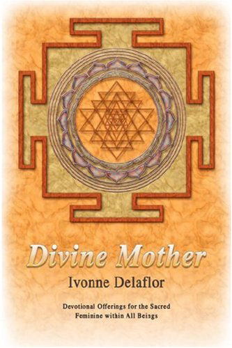 Cover for Ivonne Delaflor · Divine Mother: Devotional Offerings for the Sacred Feminine Within All Beings (Hardcover Book) (2007)