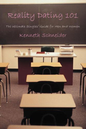Cover for Kenneth Schneider · Reality Dating 101: the Ultimate Singles' Guide for men and Women (Hardcover Book) (2008)