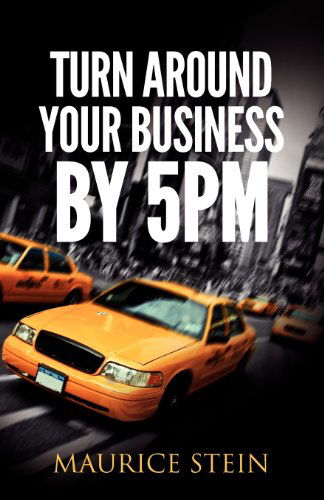 Cover for Maurice Stein · Turn Around Your Business by 5 Pm (Paperback Book) (2012)