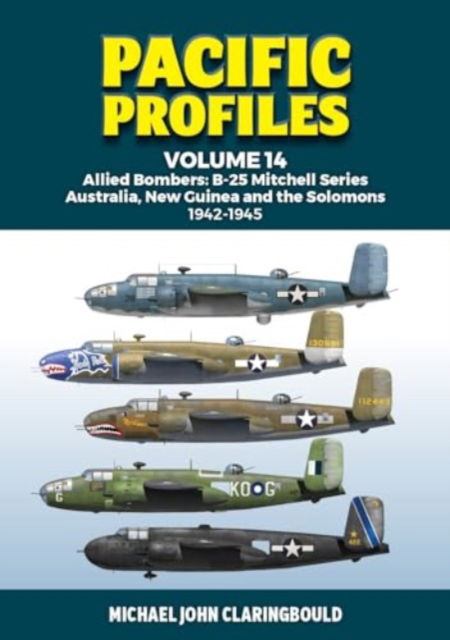 Cover for Michael Claringbould · Pacific Profiles Volume 14: Allied Bombers: B-25 Mitchell series Australia, New Guinea and the Solomons 1942-1945 (Paperback Book) (2024)