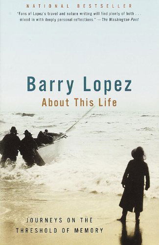 Cover for Barry Lopez · About This Life: Journeys on the Threshold of Memory (Paperback Book) (1999)