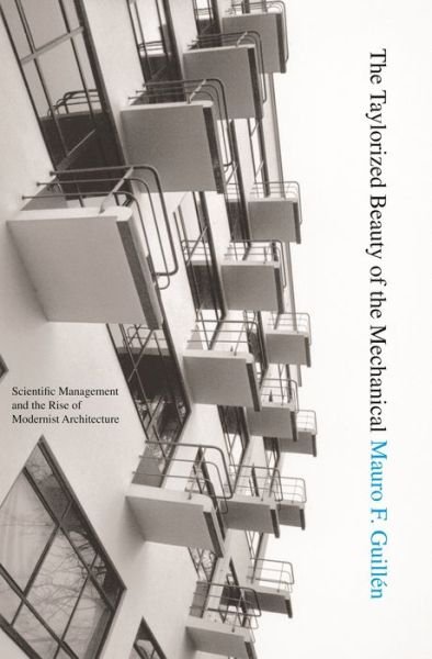 Cover for Mauro F. Guillen · The Taylorized Beauty of the Mechanical: Scientific Management and the Rise of Modernist Architecture - Princeton Studies in Cultural Sociology (Paperback Book) (2008)