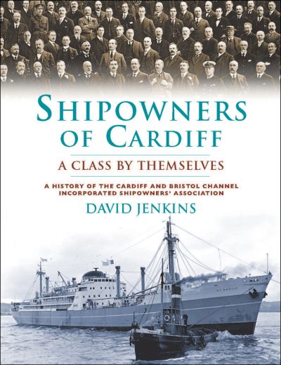 Shipowners of Cardiff: A Class by Themselves - David Jenkins - Książki - University of Wales Press - 9780708326473 - 31 lipca 2013