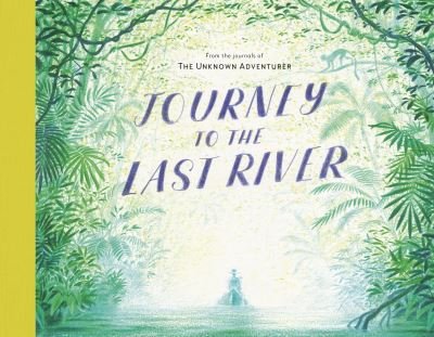 Cover for Unknown Adventurer · Journey to the Last River (Hardcover Book) (2021)