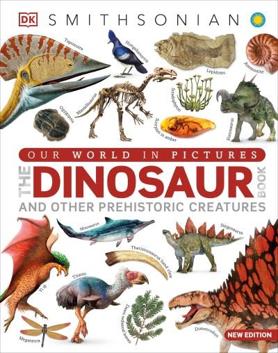 Our World in Pictures the Dinosaur Book - Dk - Books - Dorling Kindersley Publishing, Incorpora - 9780744081473 - October 3, 2023