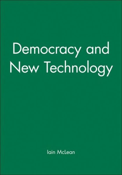 Cover for McLean, Iain (University of Oxford) · Democracy and New Technology (Gebundenes Buch) (1989)