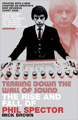 Cover for Mick Brown · Tearing Down the Wall of Sound: The Rise and Fall of Phil Spector (Paperback Book) [Revised edition] (2008)