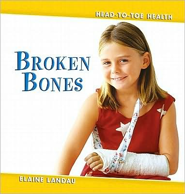 Cover for Elaine Landau · Broken Bones - Head to Toe Health (Hardcover Book) (2009)