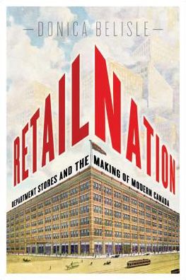 Cover for Donica Belisle · Retail Nation: Department Stores and the Making of Modern Canada (Hardcover Book) (2011)