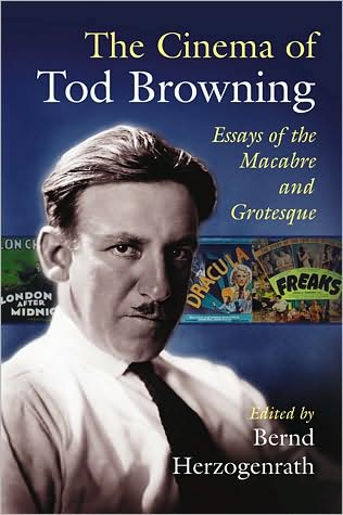 Cover for The Cinema of Tod Browning: Essays of the Macabre and Grotesque (Paperback Book) (2008)