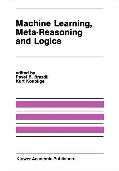 Cover for Pavel B Brazdil · Machine Learning, Meta-Reasoning and Logics - The Springer International Series in Engineering and Computer Science (Hardcover Book) [1990 edition] (1989)