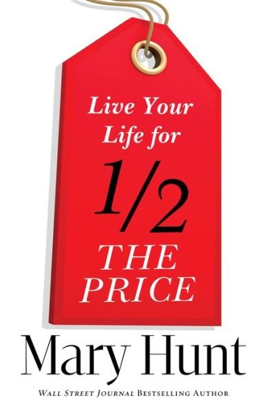 Cover for Mary Hunt · Live Your Life for Half the Price (Pocketbok) (2015)