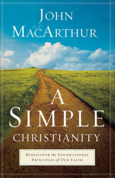 Cover for John Macarthur · A Simple Christianity – Rediscover the Foundational Principles of Our Faith (Pocketbok) (2017)