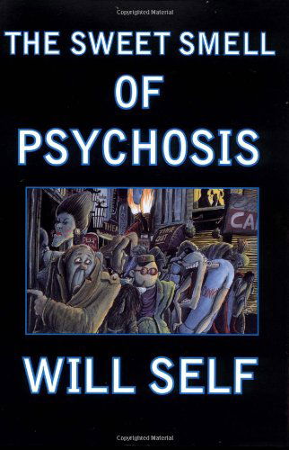 Cover for Will Self · The Sweet Smell of Pyschosis (Taschenbuch) [1st American Ed edition] (1999)