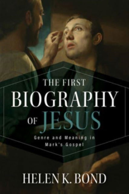 The First Biography of Jesus: Genre and Meaning in Mark's Gospel - Helen K Bond - Books - William B Eerdmans Publishing Co - 9780802884473 - September 25, 2024