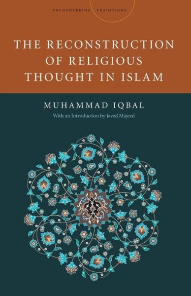 The Reconstruction of Religious Thought in Islam - Encountering Traditions - Mohammad Iqbal - Bücher - Stanford University Press - 9780804781473 - 22. Mai 2013