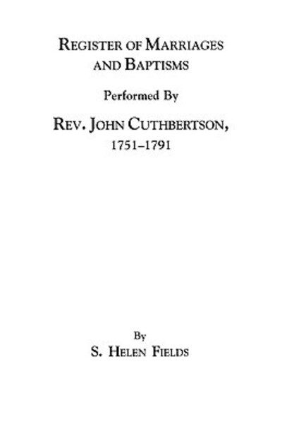 Cover for S. Helen Fields · Register of Marriages and Baptisms Performed by Rev. John Cuthbertson, Covenanter Minister, 1751-1791 (Paperback Book) (2009)