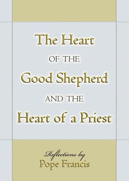 Cover for Pope Francis · Heart of the Good Shepherd and the Heart of a Priest, The (Paperback Book) (2017)