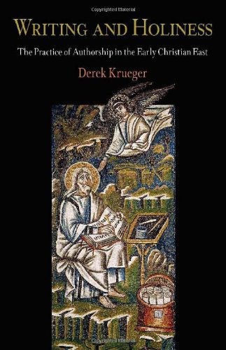 Cover for Derek Krueger · Writing and Holiness: The Practice of Authorship in the Early Christian East - Divinations: Rereading Late Ancient Religion (Paperback Book) (2011)