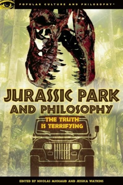 Cover for Nicolas Michaud · Jurassic Park and Philosophy: The Truth Is Terrifying - Popular Culture and Philosophy (Paperback Bog) (2014)