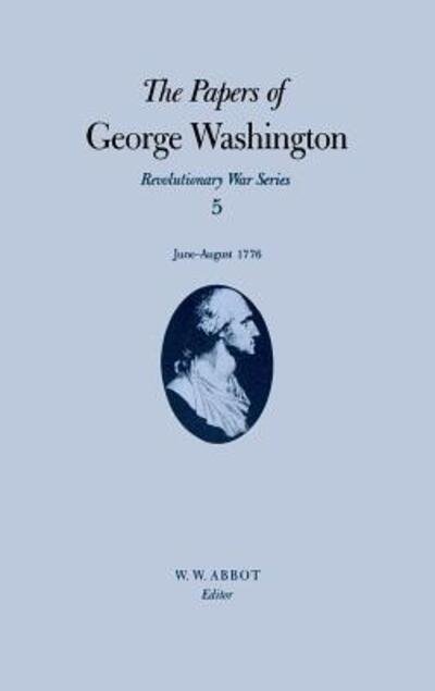 Cover for George Washington · The Papers of George Washington v.5; Revolutionary War Series; June-August 1776 - The Papers of George Washington: Revolutionary War Series (Hardcover Book) (1993)