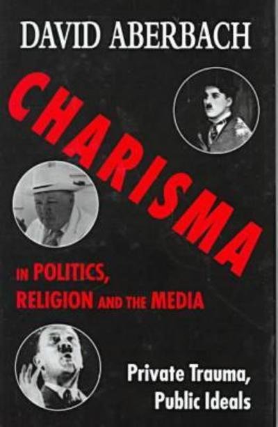 Charisma in politics, religion, and the media - David Aberbach - Libros - New York University Press - 9780814706473 - 1 de marzo de 1996