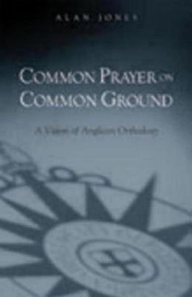 Cover for Alan Jones · Common Prayer on Common Ground: a Vision of Anglican Orthodoxy (Paperback Bog) (2006)