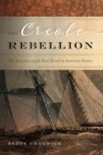 Cover for Bruce Chadwick · The Creole Rebellion: The Most Successful Slave Revolt in American History (Hardcover Book) (2022)
