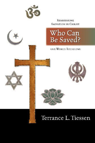 Cover for Terrance L. Tiessen · Who Can Be Saved?: Reassessing Salvation in Christ and World Religions (Paperback Book) (2004)