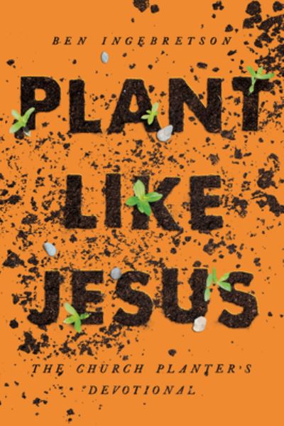 Cover for Ben Ingelbretson · Plant Like Jesus : The Church Planters Devotional (Paperback Book) (2020)