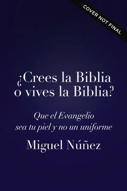 Cover for Nunez Miguel Nunez Dr. · Crees la Biblia o vives la Biblia?: Que el Evangelio sea tu piel y no un uniforme (Paperback Book) (2025)