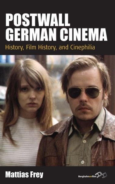 Postwall German Cinema: History, Film History and Cinephilia - Film Europa - Mattias Frey - Bücher - Berghahn Books - 9780857459473 - 1. Mai 2013