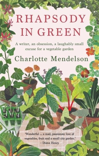 Cover for Charlotte Mendelson · Rhapsody in Green: A Writer, an Obsession, a Laughably Small Excuse for a Vegetable Garden (Paperback Bog) (2021)