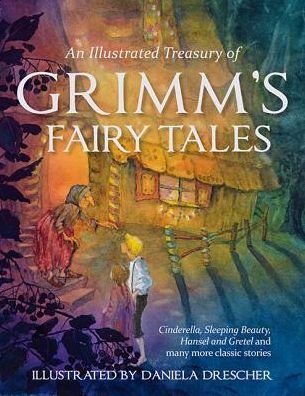 Cover for Grimm, Jacob and Wilhelm · An Illustrated Treasury of Grimm's Fairy Tales: Cinderella, Sleeping Beauty, Hansel and Gretel and many more classic stories (Hardcover Book) (2013)