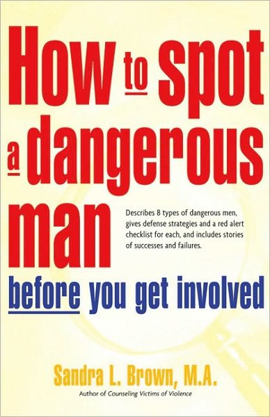 Cover for Sandra Brown · How to Spot a Dangerous Man Before You Get Involved: Describes 8 Types of Dangerous Men, Gives Defense Strategies, a Red Alert Checklist for Each &amp; Includes Stories of Successes &amp; Failures (Pocketbok) (2005)